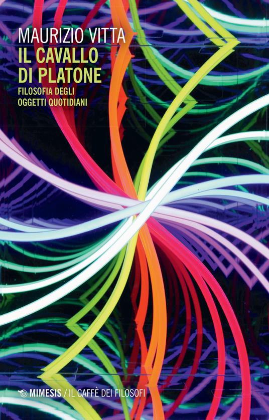 Il cavallo di Platone. Filosofia degli oggetti quotidiani - Maurizio Vitta - copertina