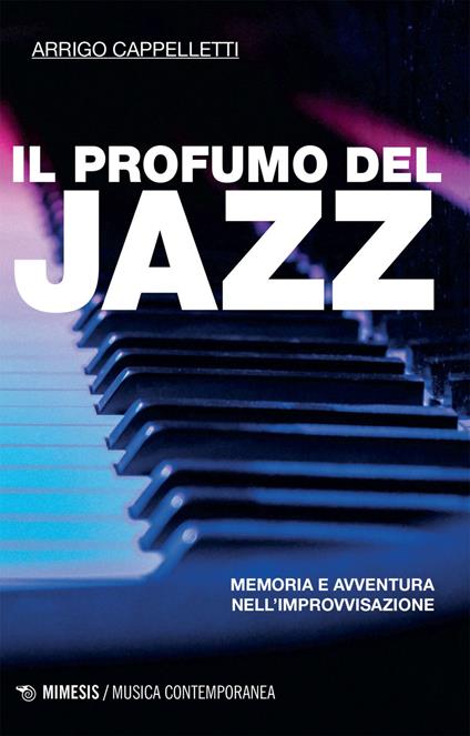 Il profumo del jazz. Memoria e avventura nell'improvvisazione - Arrigo Cappelletti - ebook
