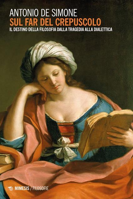 Sul far del crepuscolo. Il destino della filosofia dalla tragedia alla dialettica - Antonio De Simone - ebook