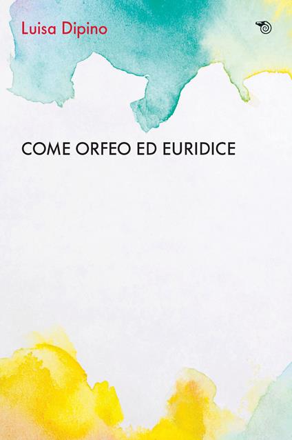 Come Orfeo con Euridice. La psicoanalisi incontra l'Alzheimer - Luisa Dipino - copertina