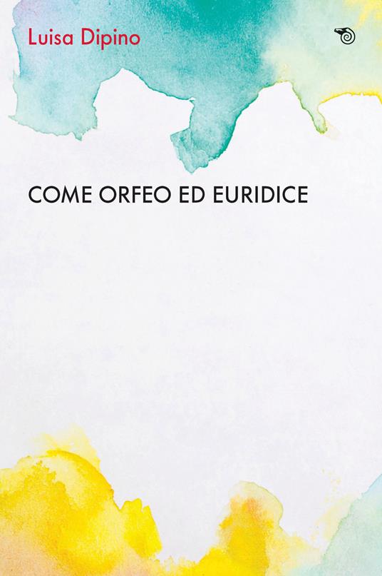 Come Orfeo con Euridice. La psicoanalisi incontra l'Alzheimer - Luisa Dipino - copertina