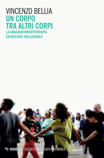 Un corpo tra altri corpi. La danzamovimentoterapia espressivo-relazionale - Vincenzo Bellia - copertina
