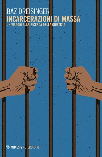 Incarcerazioni di massa. Un viaggio alla ricerca della giustizia - Baz Dreisinger,Arabella Soroldoni - ebook