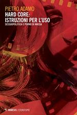 Hard core: istruzioni per l'uso. Sessuopolitica e porno di massa