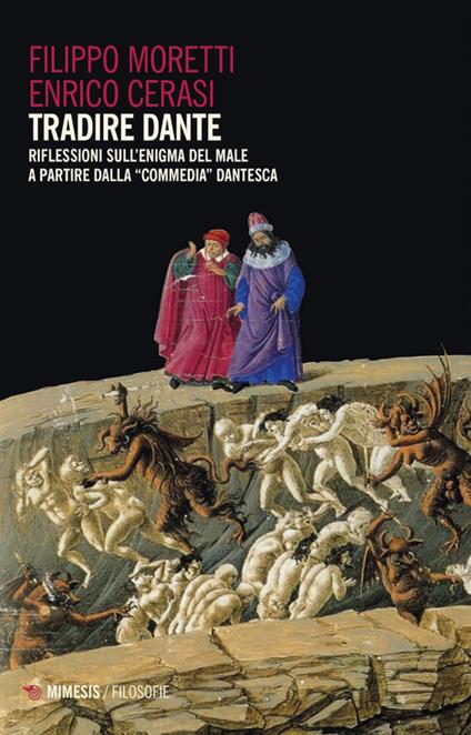 Tradire Dante. Riflessioni sull'enigma del male a partire dalla «Commedia» dantesca - Filippo Moretti,Enrico Cerasi - copertina