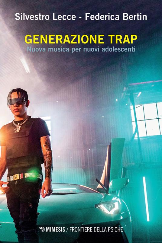 Generazione trap. Nuova musica per nuovi adolescenti - Silvestro Lecce,Federica Bertin - copertina