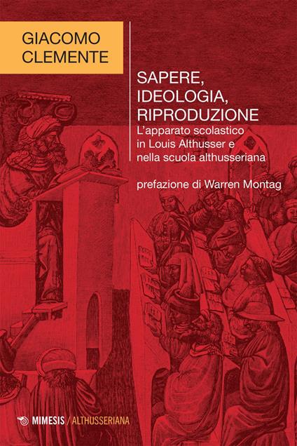 Sapere, ideologia, riproduzione. L'apparato scolastico in Louis Althusser e nella scuola althusseriana - Giacomo Clemente - ebook