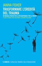 Trasformare l'eredità del trauma. Un manuale pratico per per la vita quotidiana e per la terapia