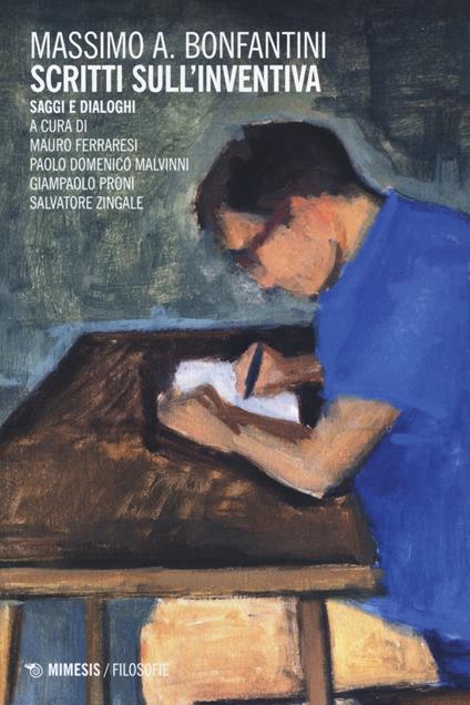 Scritti sull'inventiva. Saggi e dialoghi - Massimo Bonfantini - copertina