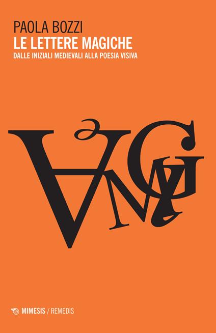 Le lettere magiche. Dalle iniziali medievali alla poesia visiva - Paola Bozzi - copertina