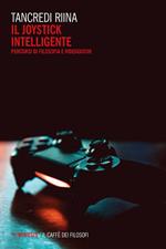 Il joystick intelligente. Percorsi di filosofia e videogiochi