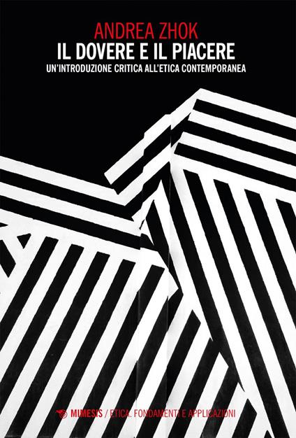 Il dovere e il piacere. Un'introduzione critica all'etica contemporanea - Andrea Zhok - ebook