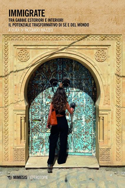 Immigrate. Tra gabbie esteriori e interiori, il potenziale trasformativo di sé e del mondo - Riccardo Mazzeo - ebook