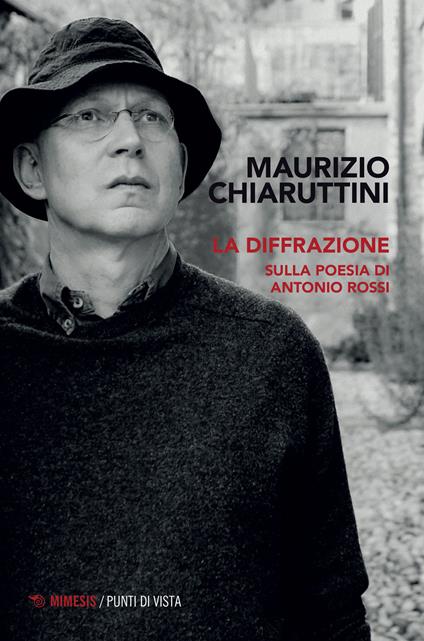 La diffrazione. Sulla poesia di Antonio Rossi - Maurizio Chiaruttini - copertina