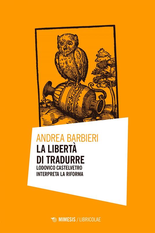 La libertà di tradurre. Lodovico Castelvetro interpreta la Riforma - Andrea Barbieri - ebook