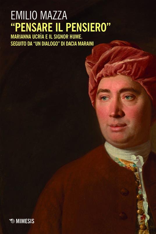 «Pensare il pensiero». Marianna Ucrìa e il signor Hume. Seguito da «un dialogo» di Dacia Maraini - Emilio Mazza - ebook