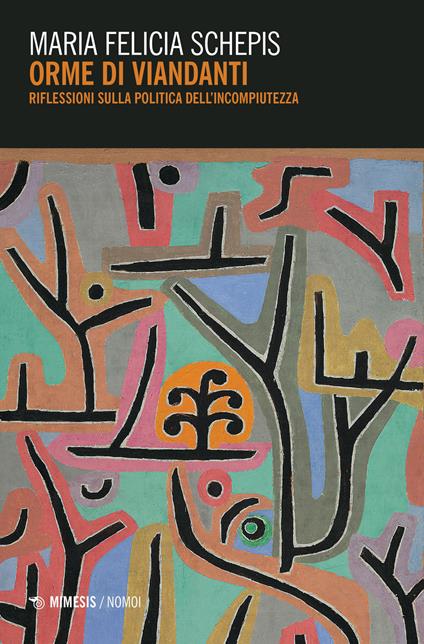 Orme di viandanti. Riflessioni sulla politica dell'incompiutezza - Maria Felicia Schepis - copertina