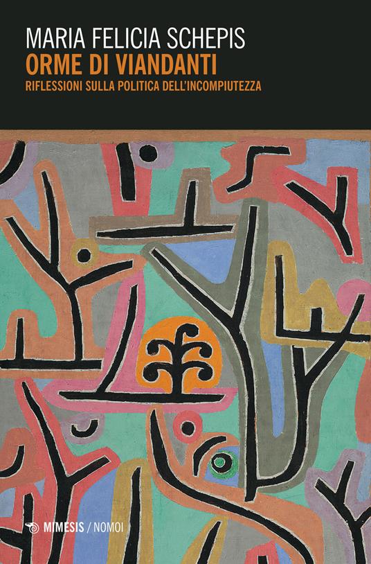 Orme di viandanti. Riflessioni sulla politica dell'incompiutezza - Maria Felicia Schepis - copertina