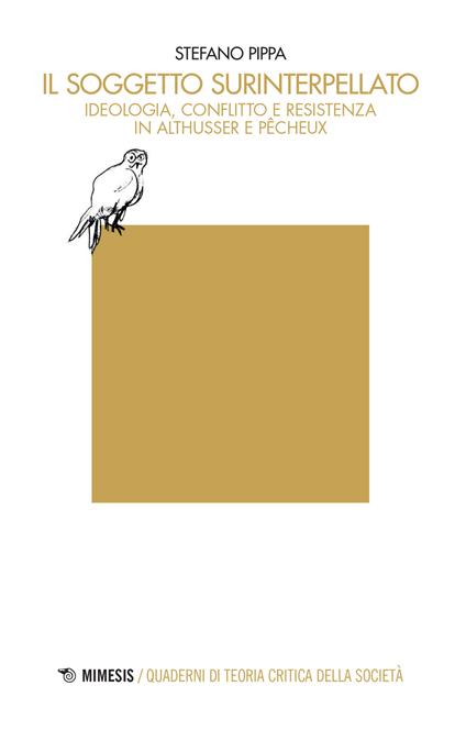Il soggetto surinterpellato. Ideologia, conflitto e resistenza in Althusser e Pêcheux - Stefano Pippa - copertina