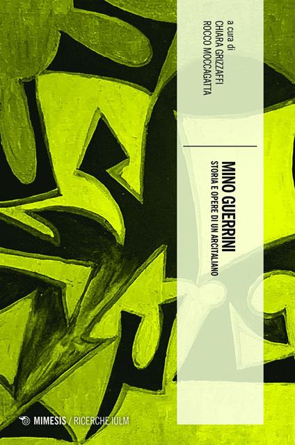 Mino Guerrini. Storia e opere di un arcitaliano - Chiara Grizzaffi,Rocco Moccagatta - ebook