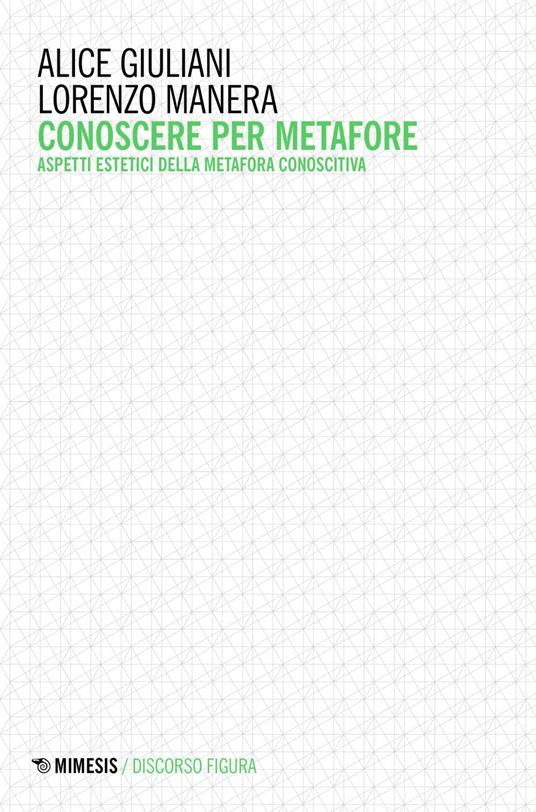 Conoscere per metafore. Aspetti estetici della metafora conoscitiva - Alice Giuliani,Lorenzo Manera - ebook