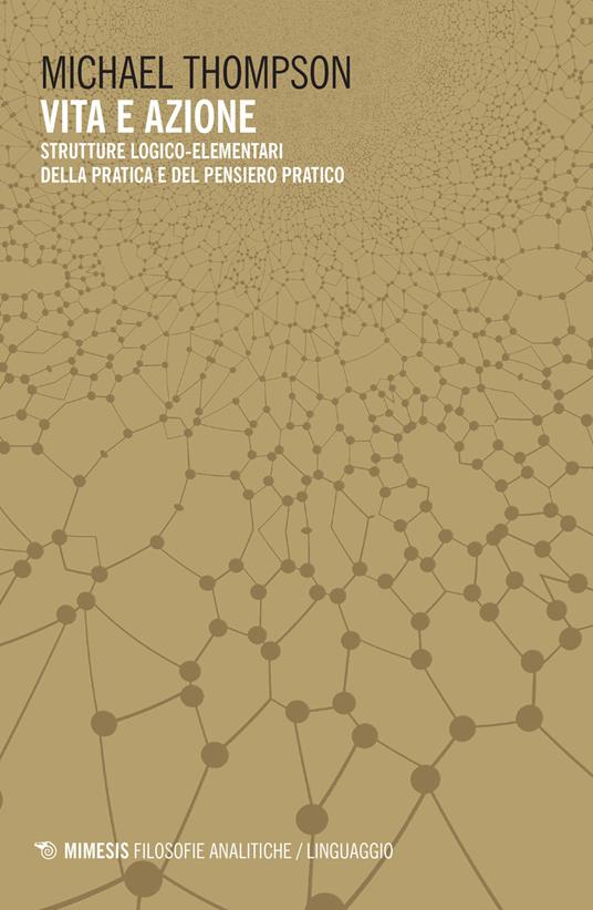 Vita e azione. Strutture logico-elementari della pratica e del pensiero-pratico - Michael Thompson - copertina
