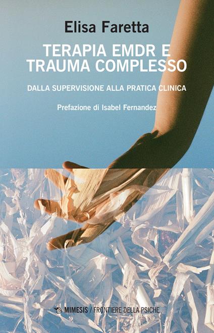 Terapia EMDR e trauma complesso. Dalla supervisione alla pratica clinica - Elisa Faretta - copertina
