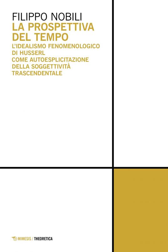 La prospettiva del tempo. L'idealismo fenomenologico di Husserl come autoesplicitazione della soggettività trascendentale - Filippo Nobili - ebook