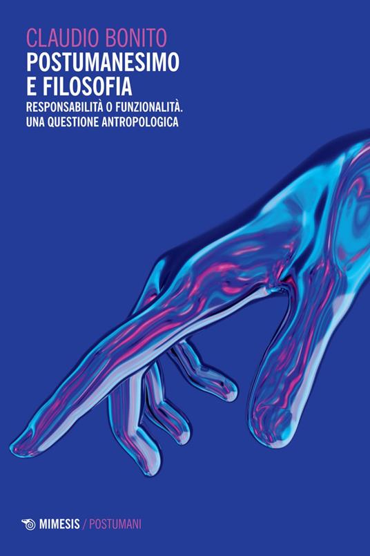 Postumanesimo e filosofia. Responsabilità o funzionalità. Una questione antropologica - Claudio Bonito - ebook