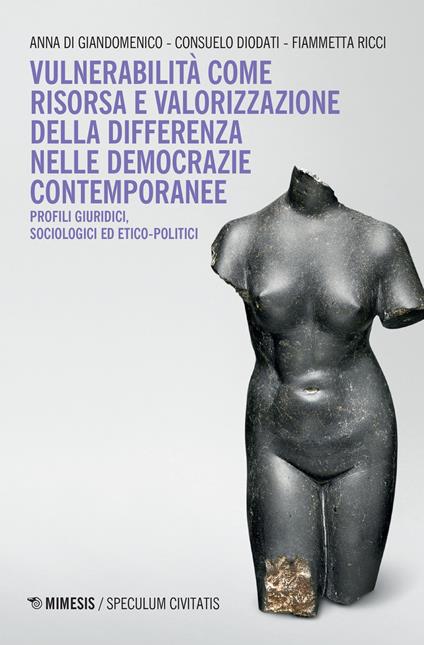 Vulnerabilità come risorsa e valorizzazione della differenza nelle democrazie contemporanee. Profili, giuridici, sociologici ed etico-politici - Anna Di Giandomenico,Consuelo Diodati,Fiammetta Ricci - copertina