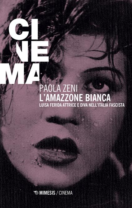 L'amazzone bianca. Luisa Ferida attrice e diva nell'Italia fascista - Paola Zeni - copertina