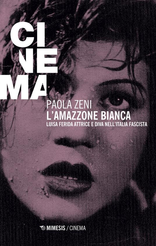 L'amazzone bianca. Luisa Ferida attrice e diva nell'Italia fascista - Paola Zeni - copertina