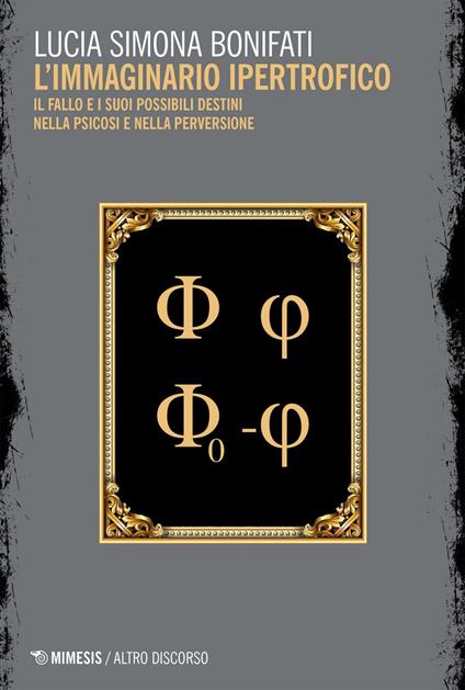 L' immaginario ipertrofico. Il fallo e i suoi possibili destini nella psicosi e nella perversione - Lucia Simona Bonifati - ebook