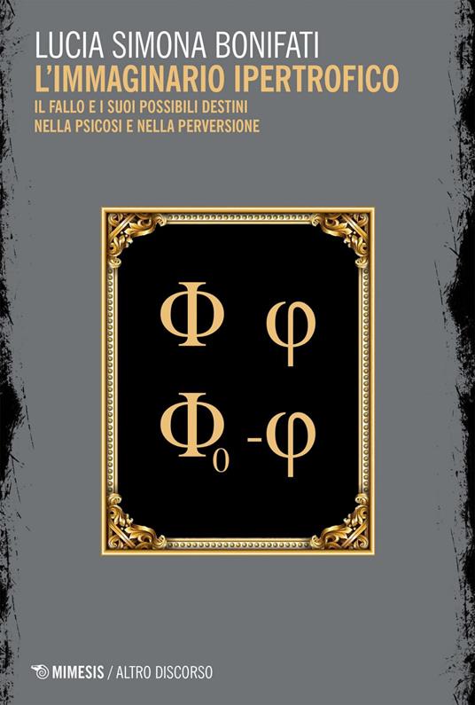 L' immaginario ipertrofico. Il fallo e i suoi possibili destini nella psicosi e nella perversione - Lucia Simona Bonifati - ebook