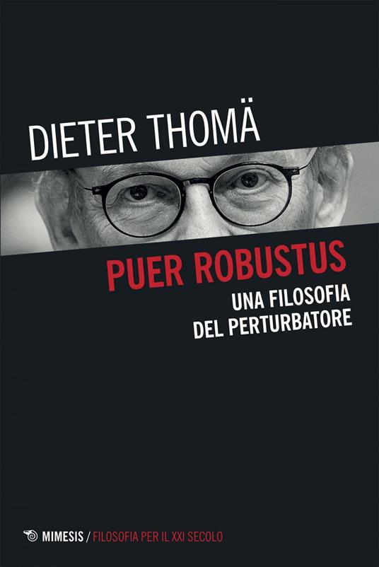Puer robustus. Una filosofia del perturbatore - Dieter Thomä,Fulvio Rambaldini - ebook