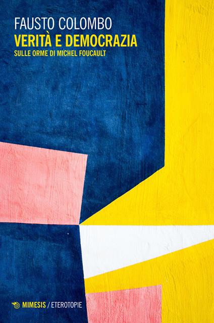 Verità e democrazia. Sulle orme di Michel Foucault - Fausto Colombo - copertina