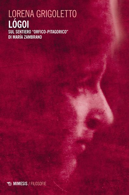 Lógoi. Sul sentiero «orfico-pitagorico» di María Zambrano - Lorena Grigoletto - copertina