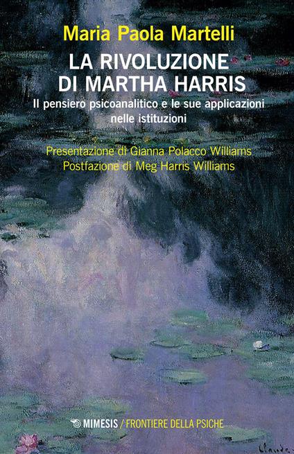 La rivoluzione di Martha Harris. Il pensiero psicoanalitico e le sue applicazioni nelle istituzioni - Maria Paola Martelli - copertina
