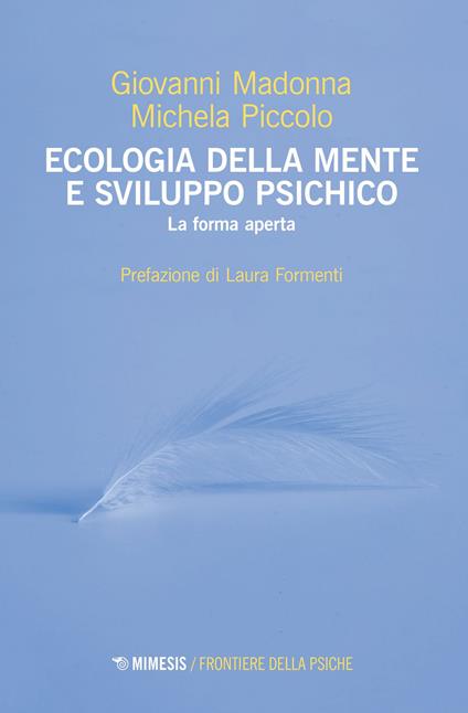 Ecologia della mente e sviluppo psichico. La forma aperta - Giovanni Madonna,Michela Piccolo - copertina