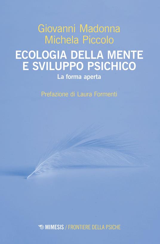 Ecologia della mente e sviluppo psichico. La forma aperta - Giovanni Madonna,Michela Piccolo - copertina