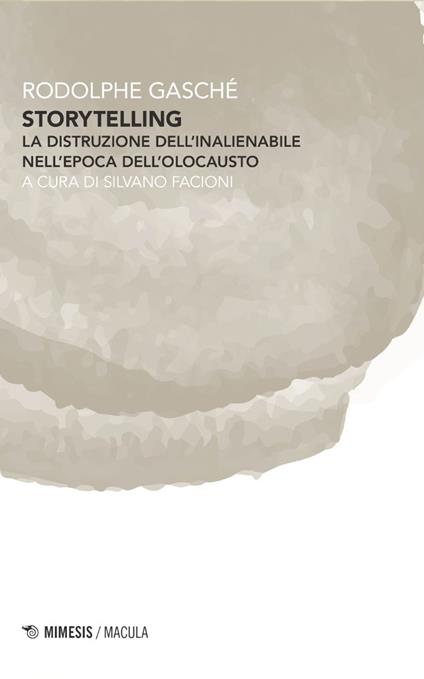 Storytelling. La distruzione dell'inalienabile nell'epoca dell'olocausto - Rodolphe Gasché - copertina