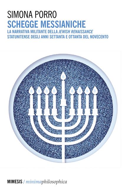 Schegge messianiche. La narrativa militante della Jewish Renaissance statunitense degli anni Settanta e Ottanta del Novecento - Simona Porro - copertina