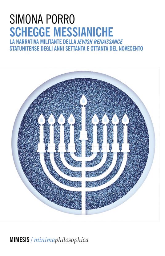 Schegge messianiche. La narrativa militante della Jewish Renaissance statunitense degli anni Settanta e Ottanta del Novecento - Simona Porro - copertina