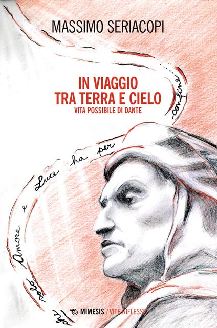 In viaggio tra terra e cielo. Vita possibile di Dante - Massimo Seriacopi - copertina