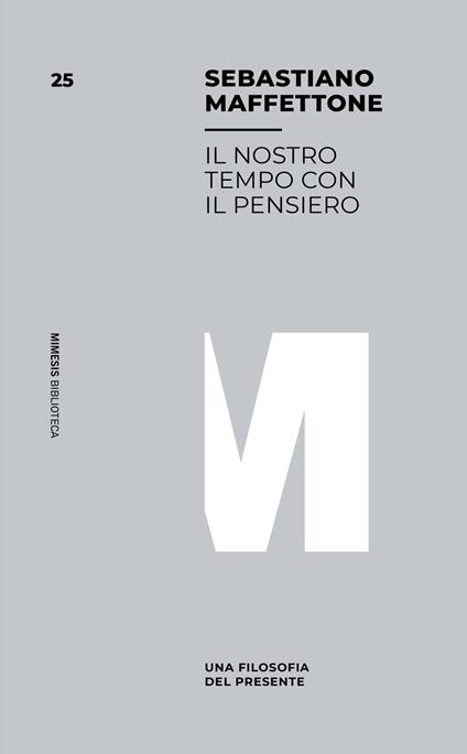Il nostro tempo con il pensiero. Una filosofia del presente - Sebastiano Maffettone - copertina