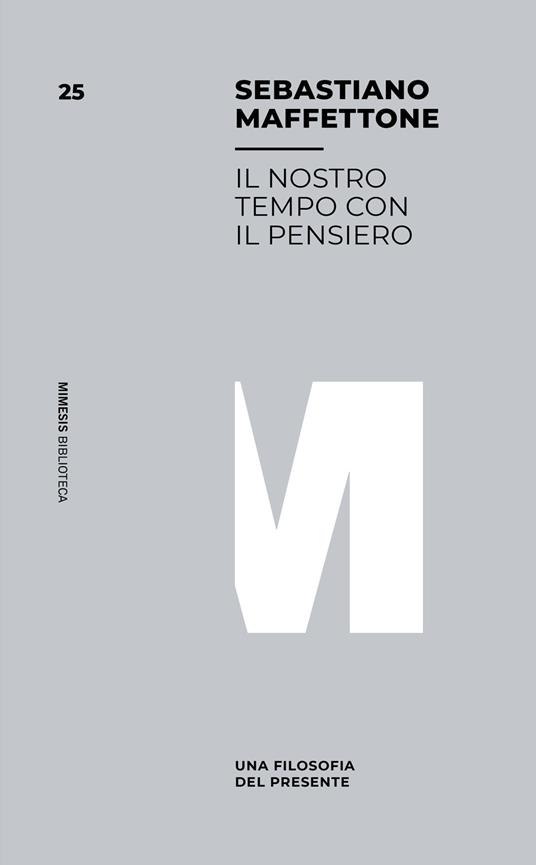 Il nostro tempo con il pensiero. Una filosofia del presente - Sebastiano Maffettone - copertina