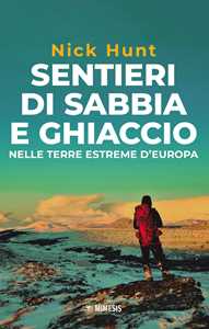 Libro Sentieri di sabbia e ghiaccio. Nelle terre estreme d'Europa Nick Hunt