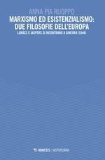 Marxismo ed esistenzialismo: due filosofie dell'Europa. Lukács e Jaspers si incontrano a Ginevra (1946)