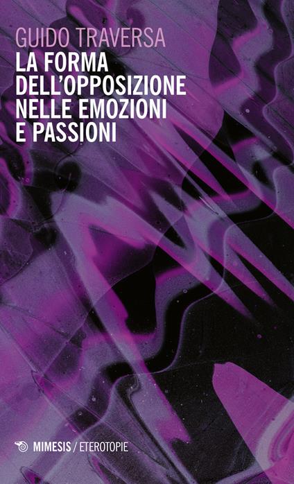 La forma dell'opposizione nelle emozioni e passioni - Guido Traversa - copertina