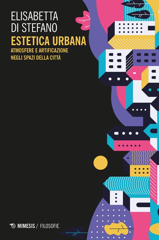 Estetica urbana. Atmosfere e artificazione negli spazi della città - Elisabetta Di Stefano - copertina